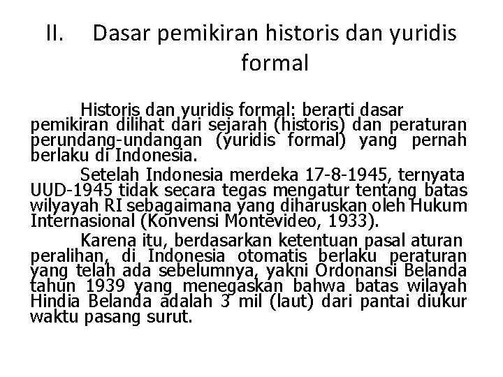 II. Dasar pemikiran historis dan yuridis formal Historis dan yuridis formal: berarti dasar pemikiran