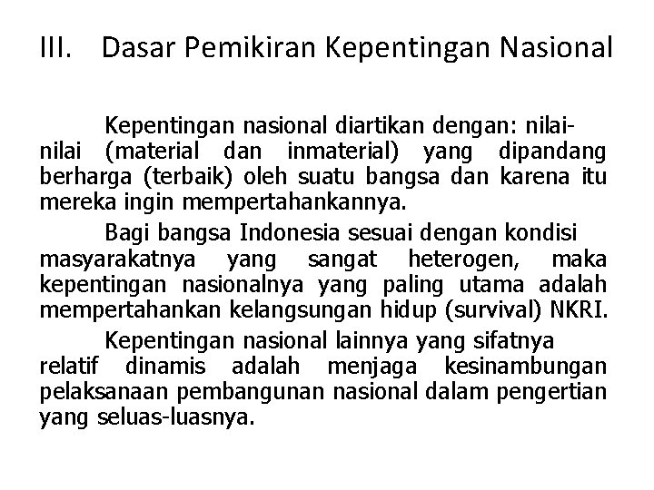 III. Dasar Pemikiran Kepentingan Nasional Kepentingan nasional diartikan dengan: nilai (material dan inmaterial) yang