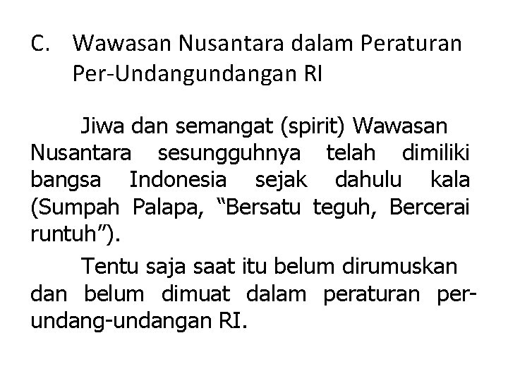 C. Wawasan Nusantara dalam Peraturan Per-Undangundangan RI Jiwa dan semangat (spirit) Wawasan Nusantara sesungguhnya