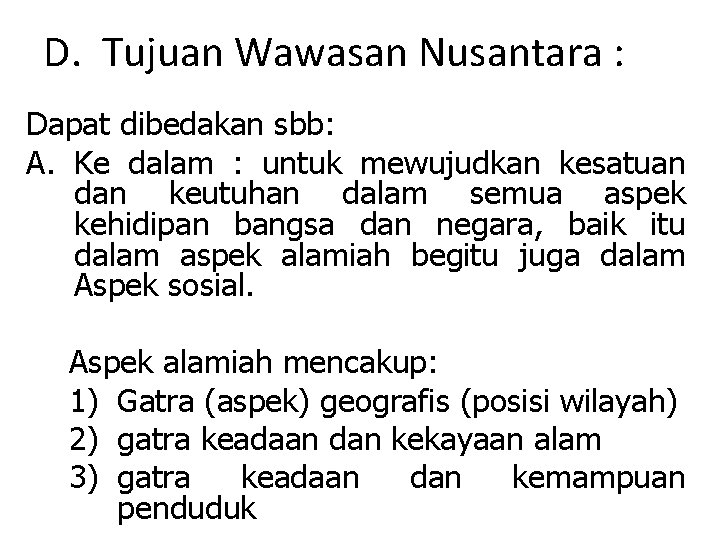 D. Tujuan Wawasan Nusantara : Dapat dibedakan sbb: A. Ke dalam : untuk mewujudkan