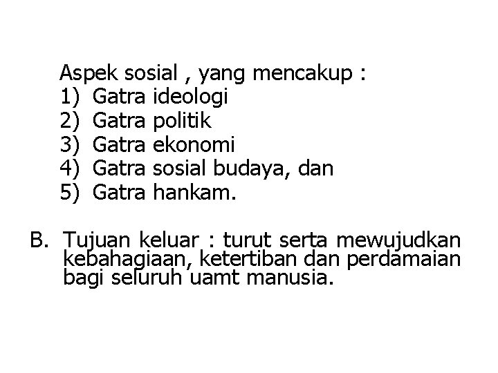 Aspek sosial , yang mencakup : 1) Gatra ideologi 2) Gatra politik 3) Gatra