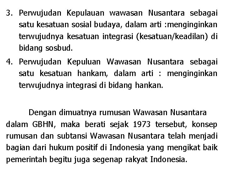 3. Perwujudan Kepulauan wawasan Nusantara sebagai satu kesatuan sosial budaya, dalam arti : menginginkan