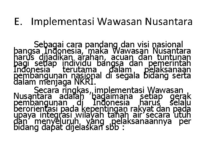 E. Implementasi Wawasan Nusantara Sebagai cara pandang dan visi nasional bangsa Indonesia, maka Wawasan