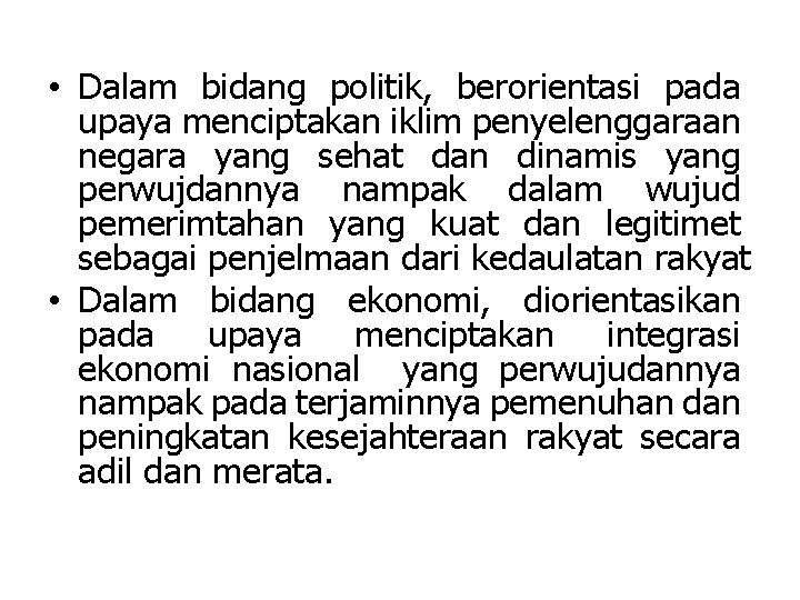  • Dalam bidang politik, berorientasi pada upaya menciptakan iklim penyelenggaraan negara yang sehat