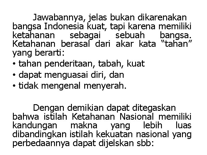 Jawabannya, jelas bukan dikarenakan bangsa Indonesia kuat, tapi karena memiliki ketahanan sebagai sebuah bangsa.