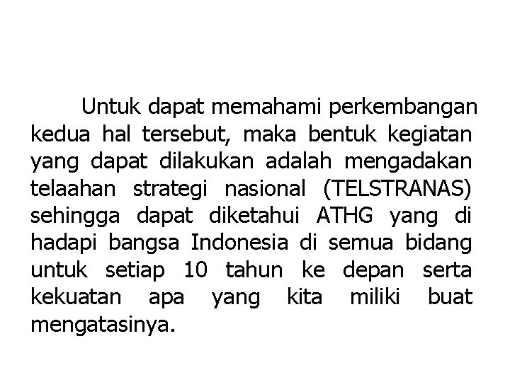 Untuk dapat memahami perkembangan kedua hal tersebut, maka bentuk kegiatan yang dapat dilakukan adalah