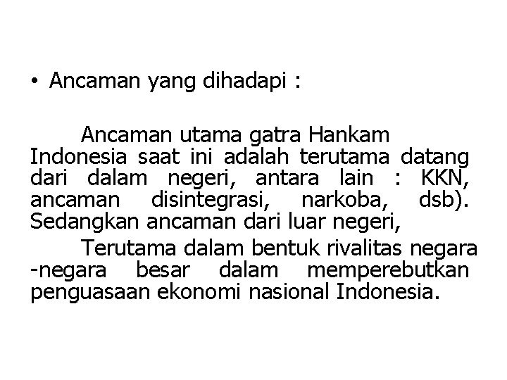  • Ancaman yang dihadapi : Ancaman utama gatra Hankam Indonesia saat ini adalah
