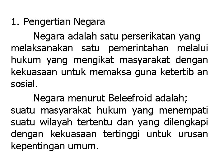 1. Pengertian Negara adalah satu perserikatan yang melaksanakan satu pemerintahan melalui hukum yang mengikat