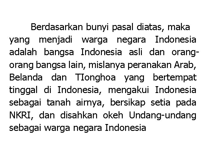 Berdasarkan bunyi pasal diatas, maka yang menjadi warga negara Indonesia adalah bangsa Indonesia asli