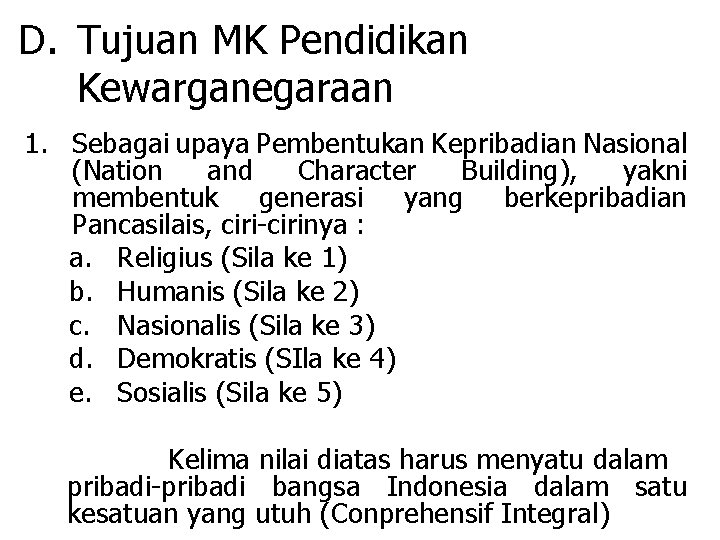 D. Tujuan MK Pendidikan Kewarganegaraan 1. Sebagai upaya Pembentukan Kepribadian Nasional (Nation and Character
