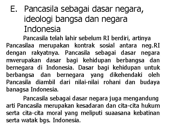 E. Pancasila sebagai dasar negara, ideologi bangsa dan negara Indonesia Pancasila telah lahir sebelum