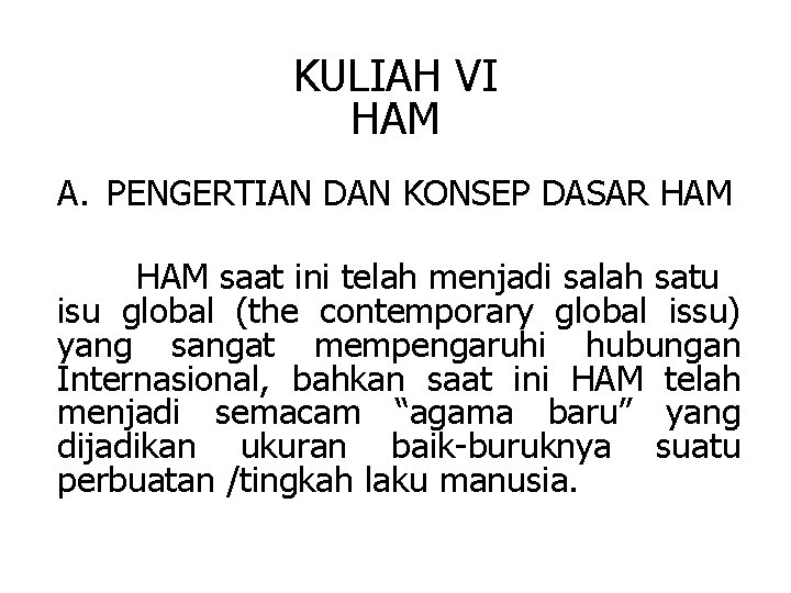 KULIAH VI HAM A. PENGERTIAN DAN KONSEP DASAR HAM saat ini telah menjadi salah