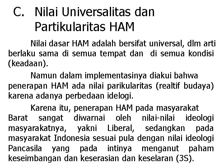 C. Nilai Universalitas dan Partikularitas HAM Nilai dasar HAM adalah bersifat universal, dlm arti