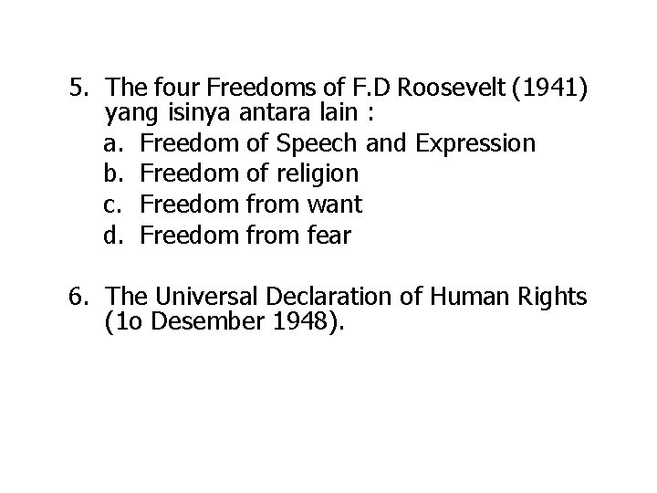 5. The four Freedoms of F. D Roosevelt (1941) yang isinya antara lain :