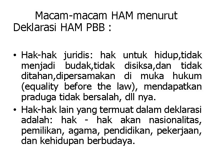 Macam-macam HAM menurut Deklarasi HAM PBB : • Hak-hak juridis: hak untuk hidup, tidak