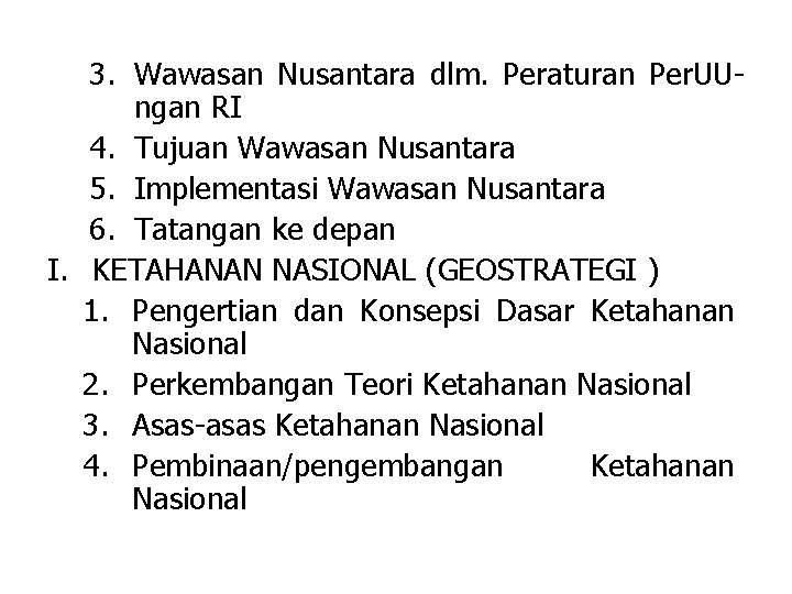 3. Wawasan Nusantara dlm. Peraturan Per. UUngan RI 4. Tujuan Wawasan Nusantara 5. Implementasi