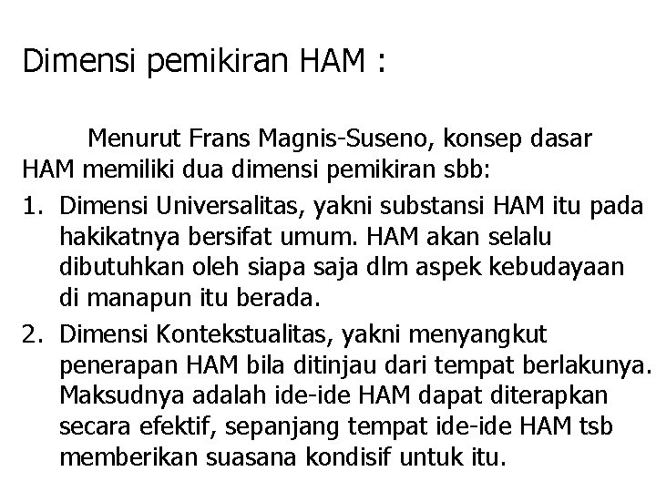 Dimensi pemikiran HAM : Menurut Frans Magnis-Suseno, konsep dasar HAM memiliki dua dimensi pemikiran