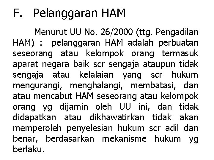 F. Pelanggaran HAM Menurut UU No. 26/2000 (ttg. Pengadilan HAM) : pelanggaran HAM adalah