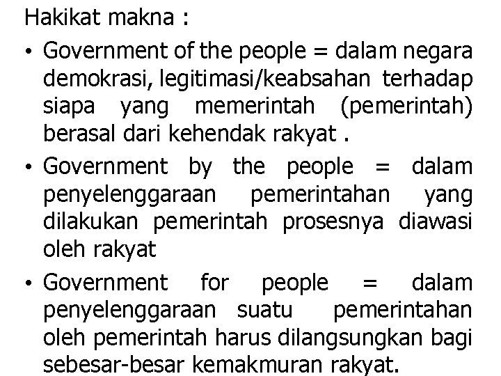 Hakikat makna : • Government of the people = dalam negara demokrasi, legitimasi/keabsahan terhadap