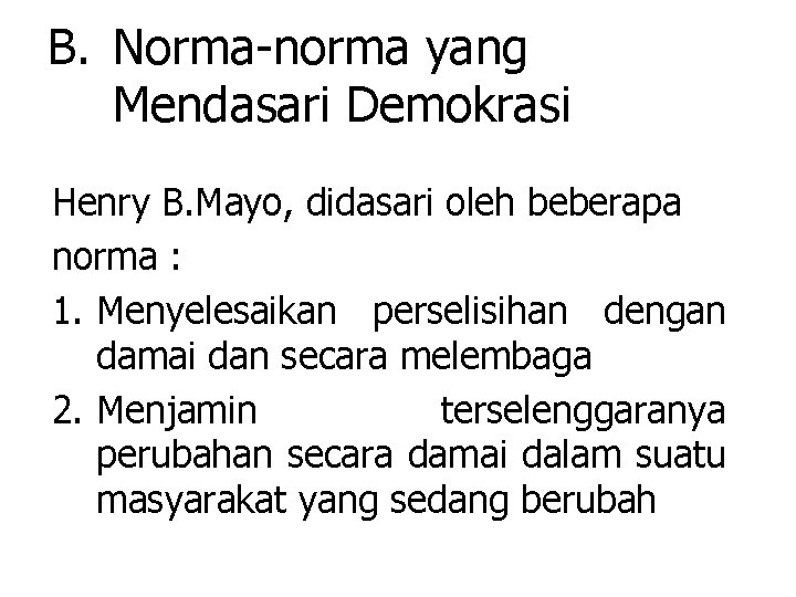 B. Norma-norma yang Mendasari Demokrasi Henry B. Mayo, didasari oleh beberapa norma : 1.