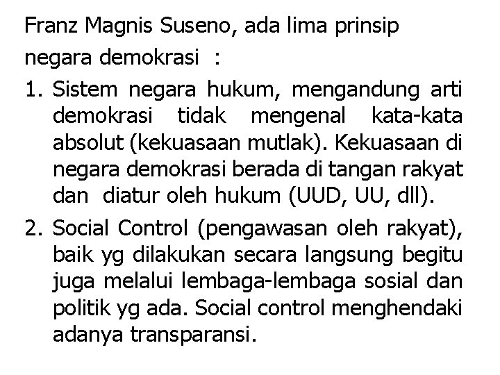 Franz Magnis Suseno, ada lima prinsip negara demokrasi : 1. Sistem negara hukum, mengandung