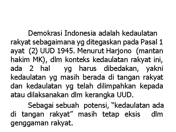 Demokrasi Indonesia adalah kedaulatan rakyat sebagaimana yg ditegaskan pada Pasal 1 ayat (2) UUD