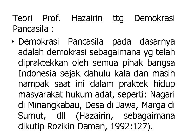 Teori Prof. Hazairin ttg Demokrasi Pancasila : • Demokrasi Pancasila pada dasarnya adalah demokrasi