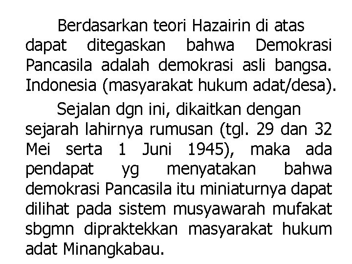 Berdasarkan teori Hazairin di atas dapat ditegaskan bahwa Demokrasi Pancasila adalah demokrasi asli bangsa.