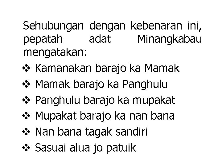 Sehubungan dengan kebenaran ini, pepatah adat Minangkabau mengatakan: v Kamanakan barajo ka Mamak v