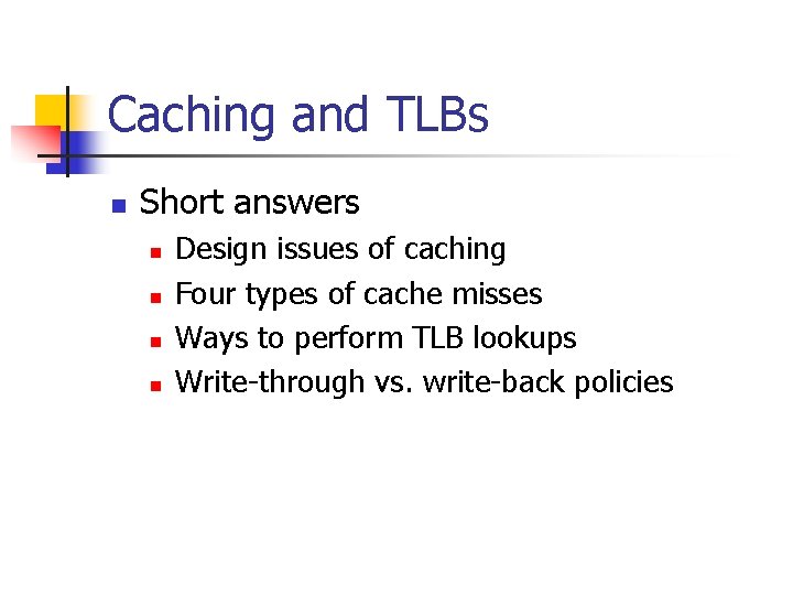 Caching and TLBs n Short answers n n Design issues of caching Four types