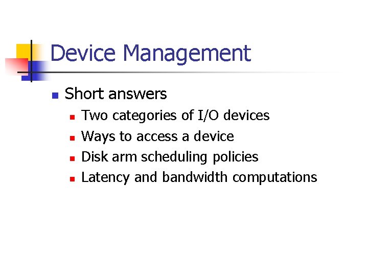 Device Management n Short answers n n Two categories of I/O devices Ways to