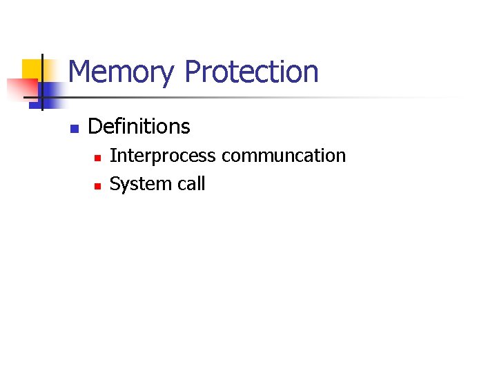 Memory Protection n Definitions n n Interprocess communcation System call 