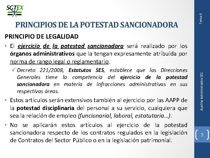 Tema 6 PRINCIPIOS DE LA POTESTAD SANCIONADORA PRINCIPIO DE LEGALIDAD Decreto 221/2008, Estatutos SES,