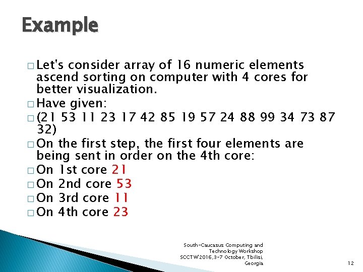 Example � Let's consider array of 16 numeric elements ascend sorting on computer with