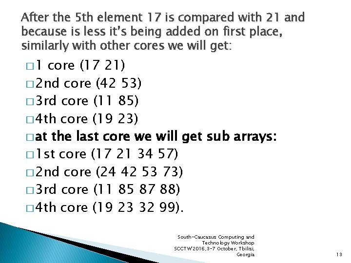 After the 5 th element 17 is compared with 21 and because is less