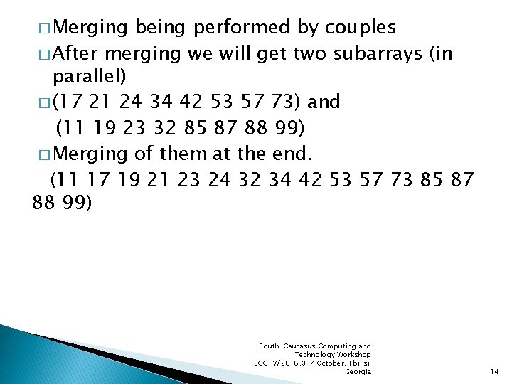 � Merging being performed by couples � After merging we will get two subarrays
