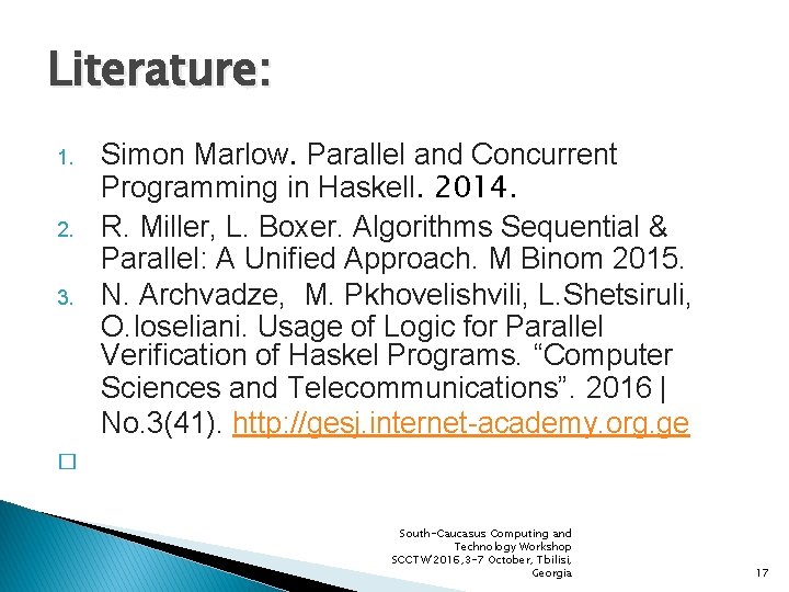 Literature: 1. 2. 3. Simon Marlow. Parallel and Concurrent Programming in Haskell. 2014. R.