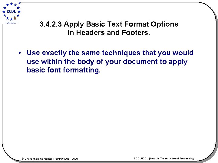 3. 4. 2. 3 Apply Basic Text Format Options in Headers and Footers. •
