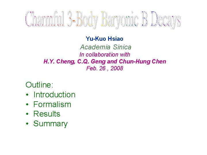 Yu-Kuo Hsiao Academia Sinica In collaboration with H. Y. Cheng, C. Q. Geng and