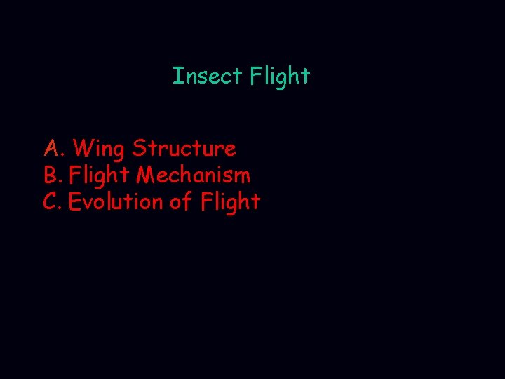 Insect Flight A. Wing Structure B. Flight Mechanism C. Evolution of Flight 