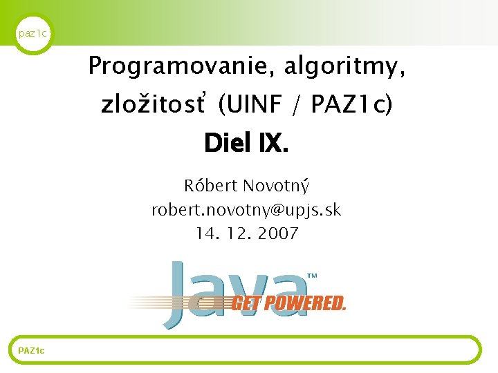 paz 1 c Programovanie, algoritmy, zložitosť (UINF / PAZ 1 c) Diel IX. Róbert