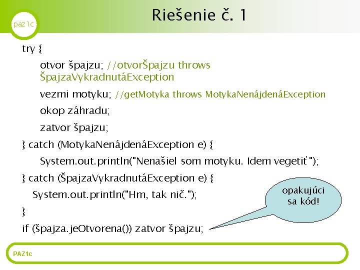 Riešenie č. 1 paz 1 c try { otvor špajzu; //otvorŠpajzu throws Špajza. VykradnutáException