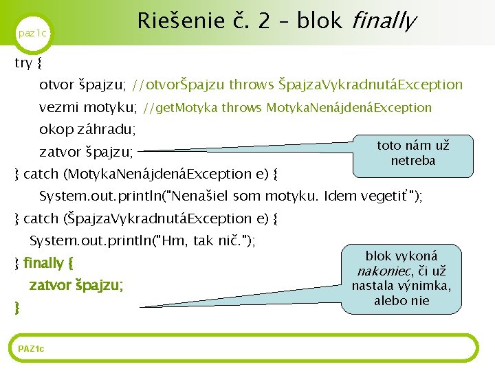 paz 1 c Riešenie č. 2 – blok finally try { otvor špajzu; //otvorŠpajzu