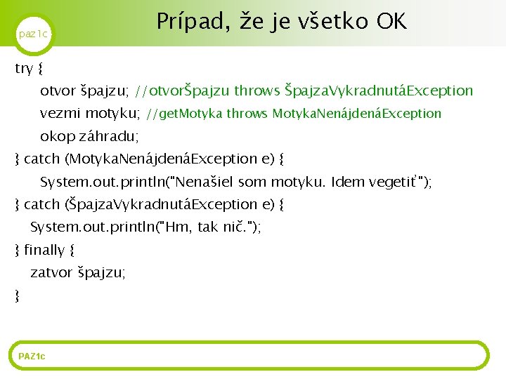 paz 1 c Prípad, že je všetko OK try { otvor špajzu; //otvorŠpajzu throws