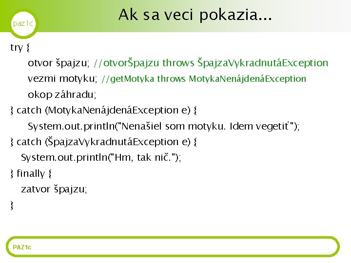 paz 1 c Ak sa veci pokazia. . . try { otvor špajzu; //otvorŠpajzu