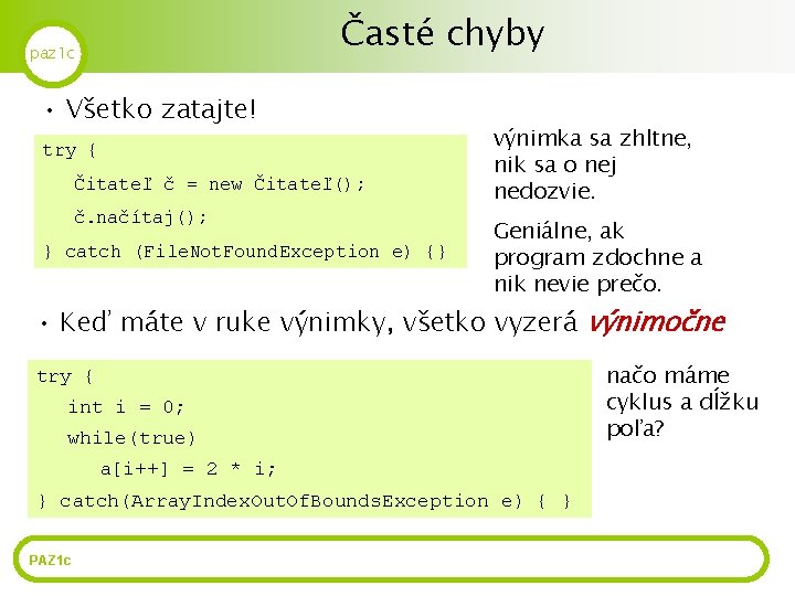 Časté chyby paz 1 c • Všetko zatajte! try { Čitateľ č = new