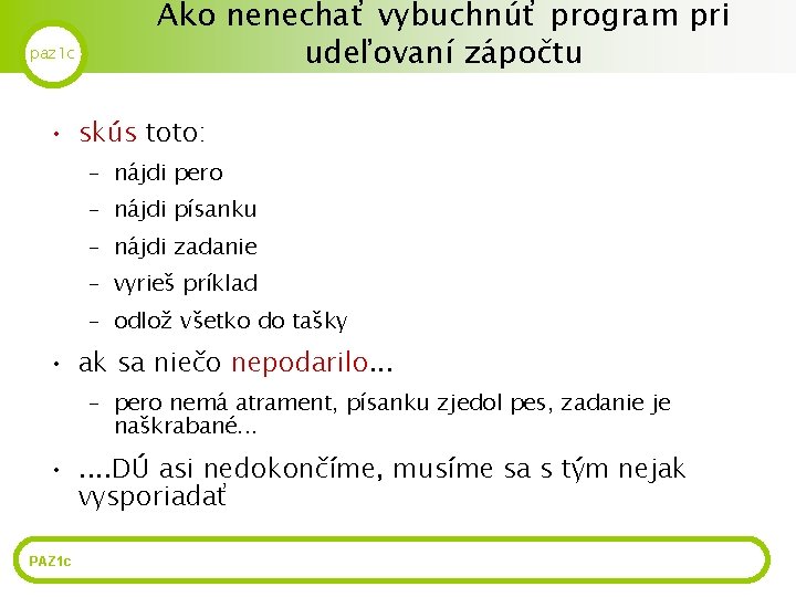 paz 1 c Ako nenechať vybuchnúť program pri udeľovaní zápočtu • skús toto: –