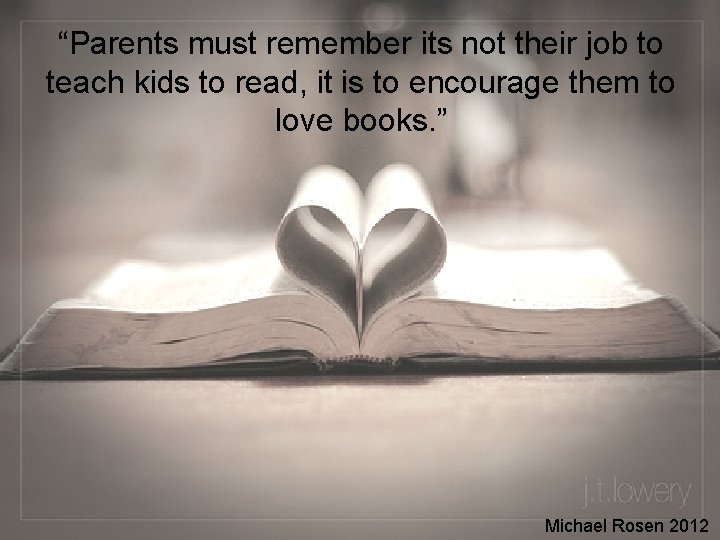 “Parents must remember its not their job to teach kids to read, it is