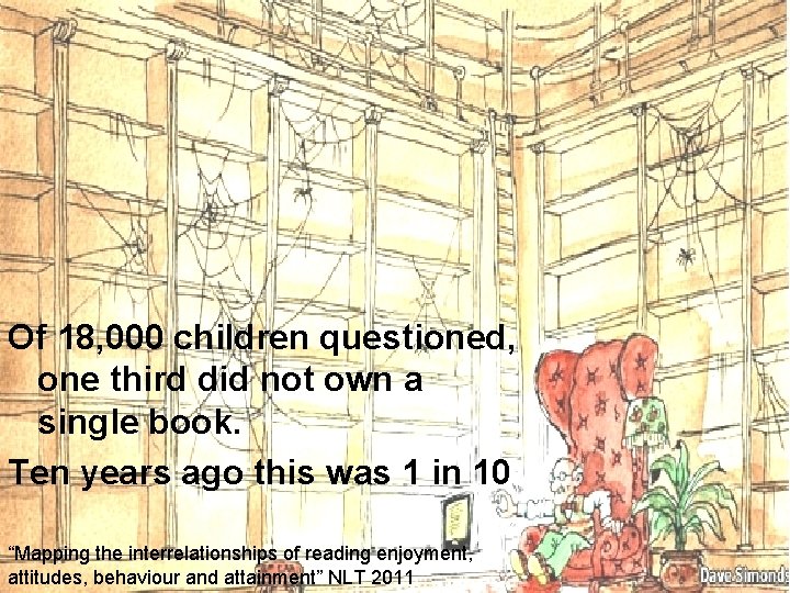 Of 18, 000 children questioned, one third did not own a single book. Ten