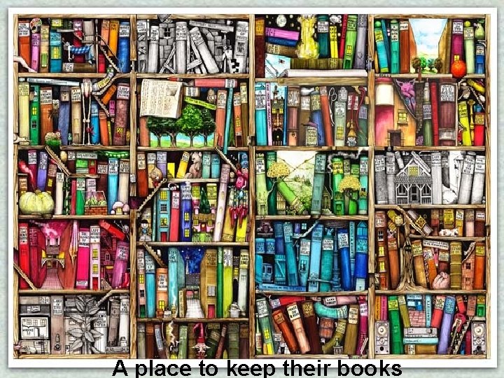 A place to keep their books 